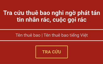 Cách tra cứu thuê bao nghi ngờ phát tán tin nhắn, cuộc gọi rác