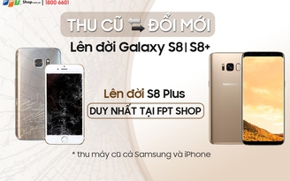 Đổi điện thoại cũ lấy Galaxy S8/S8+ tiết kiệm đến 9 triệu đồng tại FPT Shop