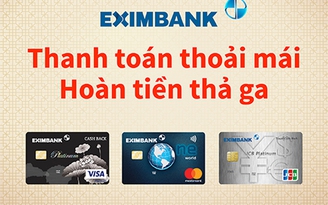 Thanh toán thoải mái, hoàn tiền thả ga cùng thẻ Eximbank