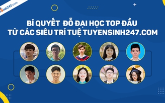 Bí quyết điểm cao TN THPT và đỗ ĐH tốp đầu từ siêu trí tuệ Tuyensinh247.com