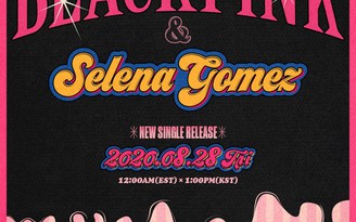 BlackPink hợp tác cùng Selena Gomez trong đĩa đơn mới