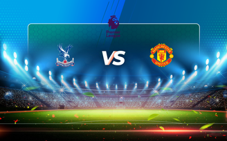 Trực tiếp bóng đá Crystal Palace vs Manchester Utd, Premier League, 03:15 04/03/2021