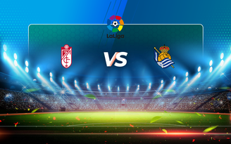 Trực tiếp bóng đá Granada CF vs Real Sociedad, LaLiga, 22:15 14/03/2021