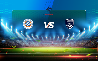 Trực tiếp bóng đá Montpellier vs Bordeaux, Ligue 1, 21:00 20/03/2021