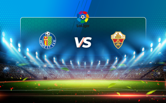 Trực tiếp bóng đá Getafe vs Elche, LaLiga, 20:00 21/03/2021