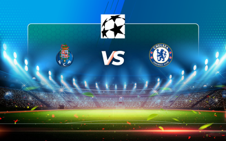 Trực tiếp bóng đá FC Porto vs Chelsea, Champions League, 02:00 08/04/2021