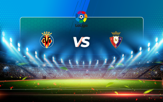 Trực tiếp bóng đá Villarreal vs Osasuna, LaLiga, 19:00 11/04/2021