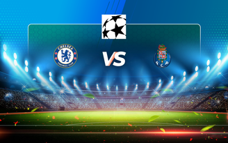 Trực tiếp bóng đá Chelsea vs FC Porto, Champions League, 02:00 14/04/2021