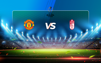 Trực tiếp bóng đá Manchester Utd vs Granada CF, Europa League, 02:00 16/04/2021