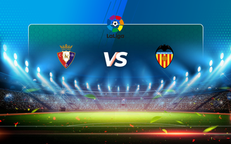 Trực tiếp bóng đá Osasuna vs Valencia, LaLiga, 00:00 22/04/2021