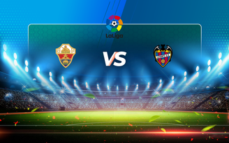Trực tiếp bóng đá Elche vs Levante, LaLiga, 19:00 24/04/2021