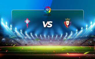 Trực tiếp bóng đá Celta Vigo vs Osasuna, LaLiga, 23:30 25/04/2021