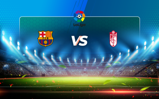 Trực tiếp bóng đá Barcelona vs Granada CF, LaLiga, 22:00 28/04/2021