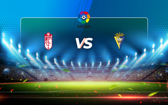 Trực tiếp bóng đá Granada CF vs Cadiz CF, LaLiga, 23:30 02/05/2021