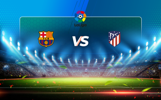 Trực tiếp bóng đá Barcelona vs Atl. Madrid, LaLiga, 22:00 09/05/2021