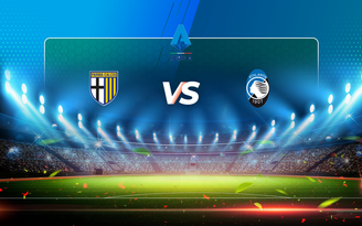 Trực tiếp bóng đá Parma vs Atalanta, Serie A, 20:00 09/05/2021