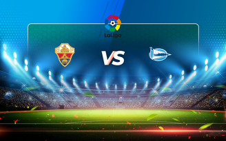 Trực tiếp bóng đá Elche vs Alaves, LaLiga, 01:00 12/05/2021