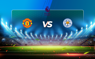 Trực tiếp bóng đá Manchester Utd vs Leicester, Premier League, 00:00 12/05/2021