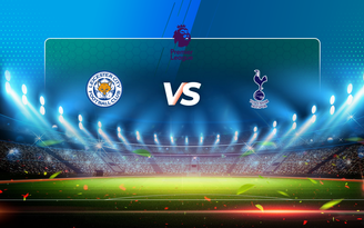 Trực tiếp bóng đá Leicester City vs Tottenham, Premier League, 22:00 23/05/2021