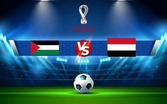 Trực tiếp bóng đá Palestine vs Yemen, World Cup, 01:00 16/06/2021