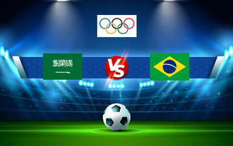 Trực tiếp bóng đá Olympic Ả Rập Xê Út vs Olympic Brazil, Olympics Games, 15:00 28/07/2021