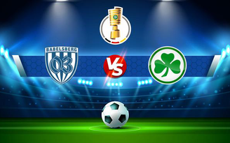 Trực tiếp bóng đá Babelsberg vs Greuther Furth, DFB Pokal, 23:30 07/08/2021