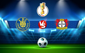 Trực tiếp bóng đá Lokomotive Leipzig vs Bayer Leverkusen, DFB Pokal, 20:30 07/08/2021
