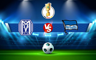 Trực tiếp bóng đá Meppen vs Hertha Berlin, DFB Pokal, 20:30 08/08/2021