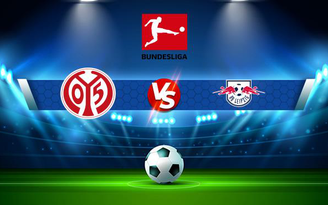 Trực tiếp bóng đá Mainz vs RB Leipzig, Bundesliga, 20:30 15/08/2021