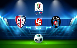 Trực tiếp bóng đá Cagliari vs Pisa, Coppa Italia, 02:00 15/08/2021