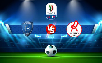 Trực tiếp bóng đá Empoli vs L.R. Vicenza, Coppa Italia, 22:45 15/08/2021