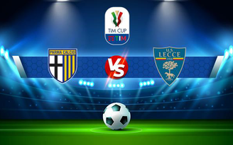 Trực tiếp bóng đá Parma vs Lecce, Coppa Italia, 23:00 15/08/2021