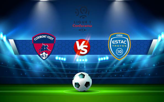 Trực tiếp bóng đá Clermont vs Troyes, Ligue 1, 20:00 15/08/2021