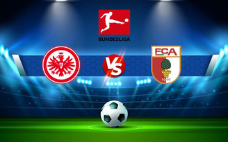 Trực tiếp bóng đá Eintracht Frankfurt vs Augsburg, Bundesliga, 20:30 21/08/2021