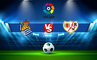 Trực tiếp bóng đá Real Sociedad vs Rayo Vallecano, LaLiga, 22:00 22/08/2021