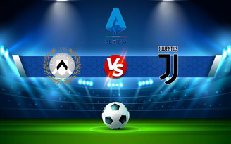 Trực tiếp bóng đá Udinese vs Juventus, Serie A, 23:30 22/08/2021