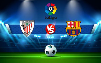 Trực tiếp bóng đá Ath Bilbao vs Barcelona, LaLiga, 03:00 22/08/2021