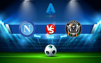 Trực tiếp bóng đá Napoli vs Venezia, Serie A, 01:45 23/08/2021