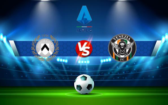 Trực tiếp bóng đá Udinese vs Venezia, Serie A, 23:30 27/08/2021