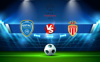 Trực tiếp bóng đá Troyes vs Monaco, Ligue 1, 18:00 29/08/2021