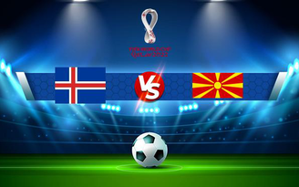 Trực tiếp bóng đá Iceland vs Bắc Macedonia, WC Europe, 23:00 05/09/2021