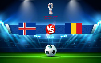 Trực tiếp bóng đá Iceland vs Romania, WC Europe, 01:45 03/09/2021