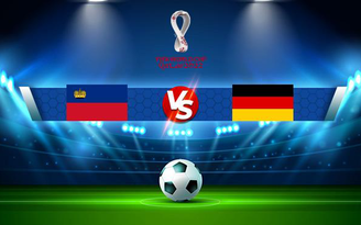 Trực tiếp bóng đá Liechtenstein vs Đức, WC Europe, 01:45 03/09/2021