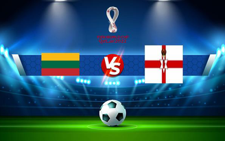 Trực tiếp bóng đá Lithuania vs Bắc Ireland, WC Europe, 01:45 03/09/2021