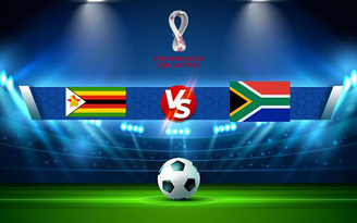 Trực tiếp bóng đá Zimbabwe vs South Africa, WC Africa, 20:00 03/09/2021
