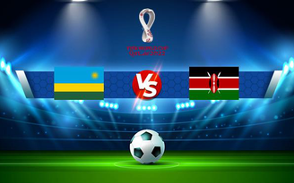 Trực tiếp bóng đá Rwanda vs Kenya, WC Africa, 20:00 05/09/2021