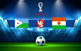 Trực tiếp bóng đá Djibouti vs Niger, WC Africa, 20:00 06/09/2021