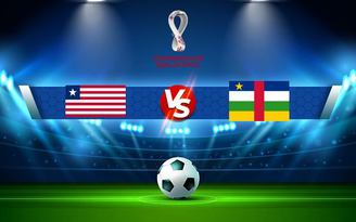 Trực tiếp bóng đá Central Africa vs Liberia, WC Africa, 23:00 06/09/2021