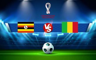 Trực tiếp bóng đá Uganda vs Mali, WC Africa, 20:00 06/09/2021