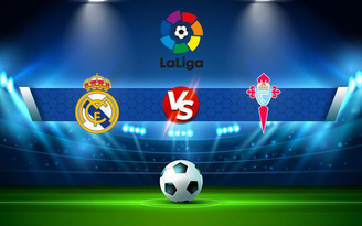 Trực tiếp bóng đá Real Madrid vs Celta Vigo, LaLiga, 02:00 13/09/2021